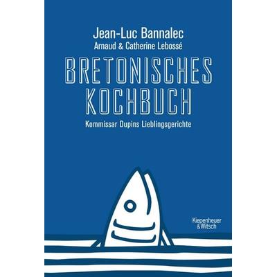 Bretonisches Kochbuch, Gebundene Ausgabe von Jean-Luc Bannalec, Kiepenheuer & Witsch, 978-3-462-04792-9