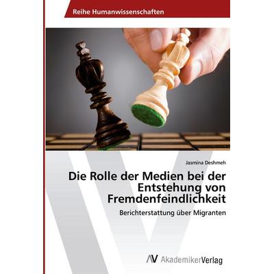 Die Rolle der Medien bei der Entstehung von Fremdenfeindlichkeit, Taschenbuch von Jasmina Deshmeh, AV Akademikerverlag, 978-3-330-51006-7