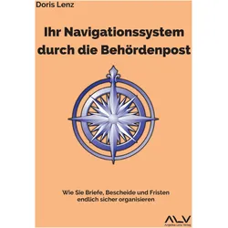 Ihr Navigationssystem durch die Behördenpost, Ratgeber von Doris Lenz