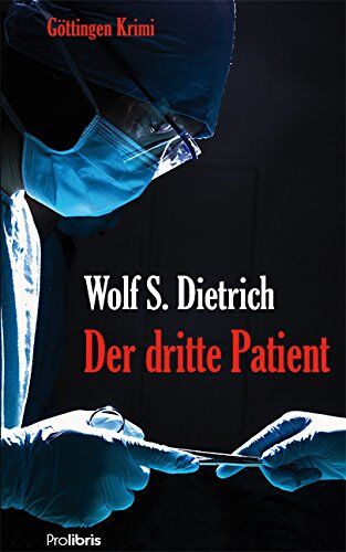 Dietrich, Wolf S. - Der dritte Patient: Göttingen Krimi - Preis vom 09.10.2026 07:28:09 h