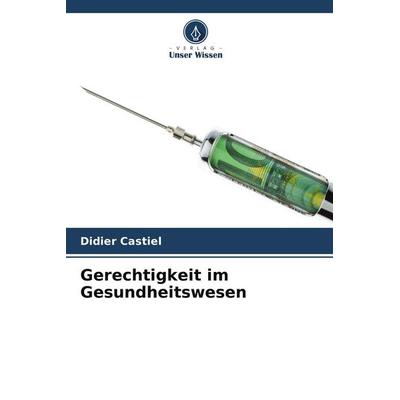Gerechtigkeit im Gesundheitswesen, Taschenbuch von Didier Castiel, Verlag Unser Wissen