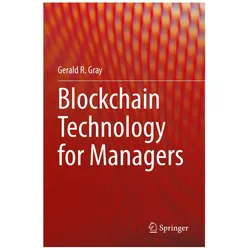 Blockchain Technology for Managers, Fachbücher von Gerald R. Gray