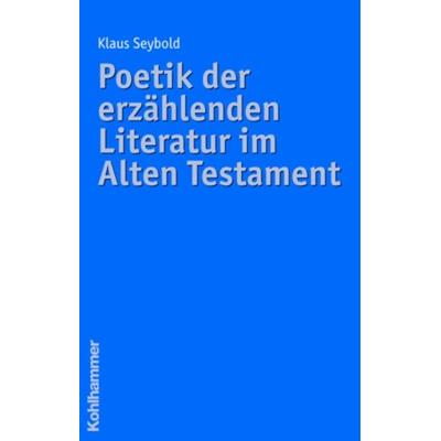 Poetik der erzählenden Literatur im Alten Testament, Gebundene Ausgabe von Klaus Seybold, Kohlhammer, 978-3-17-019696-4