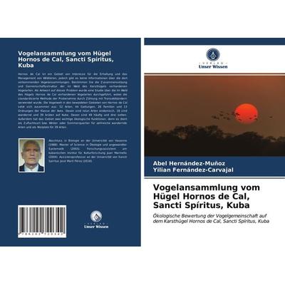 Vogelansammlung vom Hügel Hornos de Cal, Sancti Spíritus, Kuba, Taschenbuch von Abel Hernández-Muñoz,Yilian Fernández-Carvajal, Verlag Unser Wissen,