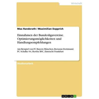 Einnahmen der Bundesligavereine. Optimierungsmöglichkeiten und Handlungsempfehlungen, Taschenbuch von Max Randerath,Maximilian Dapprich, GRIN,