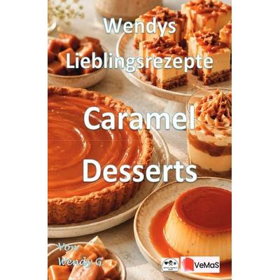 Wendys Lieblingsrezepte - Caramel Desserts, Taschenbuch von Wendy G., Epubli, 978-3-565-60566-8