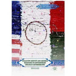 Collective Identity and Cultural Resistance in Contemporary Chicana/o Autobiography, Fachbücher von Juan Velasco