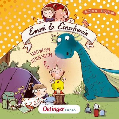 Emmi & Einschwein 6. Fabelwesen zelten selten - Anna Böhm, Audio, 9783837394146