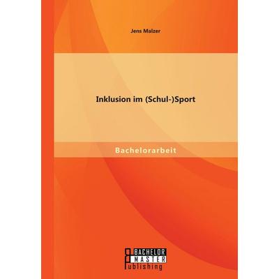 Inklusion im (Schul-)Sport, Taschenbuch von Jens Malzer, Bachelor + Master Publishing, 978-3-95684-192-7