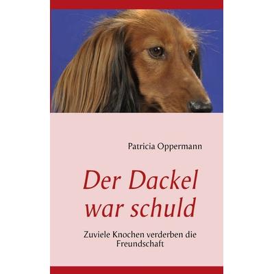 Der Dackel war schuld, Taschenbuch von Patricia Oppermann, BoD – Books on Demand, 978-3-8391-5258-4
