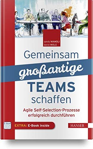 Sandy Mamoli - Gemeinsam großartige Teams schaffen: Agile Self-Selection-Prozesse erfolgreich durchführen - Preis vom 30.09.2026 09:01:18 h