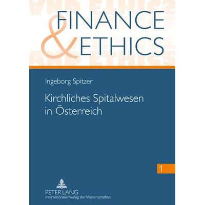 Kirchliches Spitalwesen in Oesterreich, Gebundene Ausgabe von Ingeborg Spitzer, Peter Lang GmbH, Internationaler Verlag der Wissenschaften,
