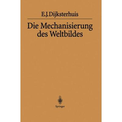 Die Mechanisierung des Weltbildes, Taschenbuch von Eduard J. Dijksterhuis, Springer Berlin, 978-3-642-62038-6