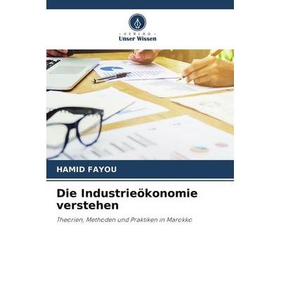 Die Industrieökonomie verstehen, Taschenbuch von Hamid Fayou, Verlag Unser Wissen