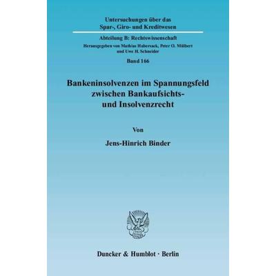 Bankeninsolvenzen im Spannungsfeld zwischen Bankaufsichts- und Insolvenzrecht., Taschenbuch von Jens-Hinrich Binder, Duncker & Humblot,
