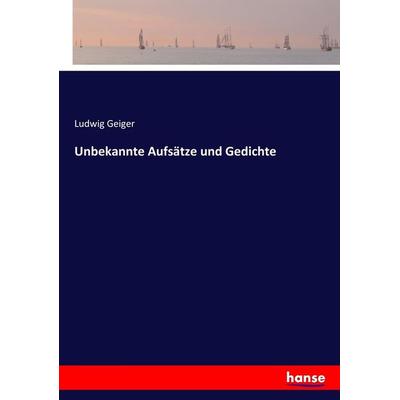 Unbekannte Aufsätze und Gedichte, Taschenbuch von Ludwig Geiger, Hansebooks, 978-3-7436-6417-3