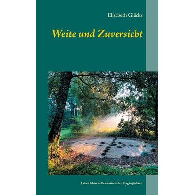 Weite und Zuversicht, Taschenbuch von Elisabeth Glücks, BoD – Books on Demand, 978-3-7519-9662-4
