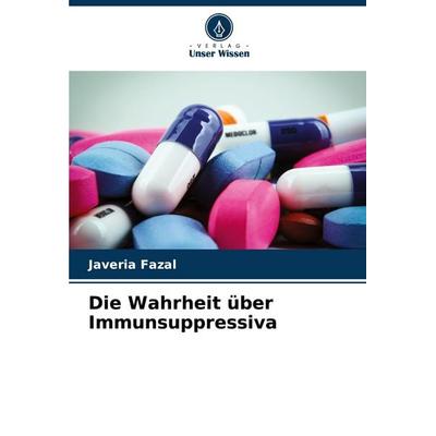 Die Wahrheit über Immunsuppressiva, Taschenbuch von Javeria Fazal, Verlag Unser Wissen, 978-620-8-24732-4