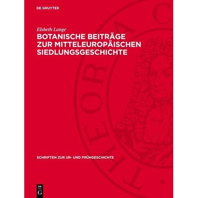 Botanische Beiträge zur mitteleuropäischen Siedlungsgeschichte, Gebundene Ausgabe von Elsbeth Lange, De Gruyter, 978-3-11-278572-0