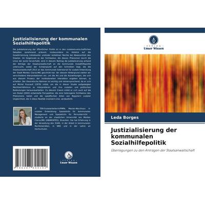 Justizialisierung der kommunalen Sozialhilfepolitik, Taschenbuch von Leda Borges, Verlag Unser Wissen, 978-620-7-60414-2