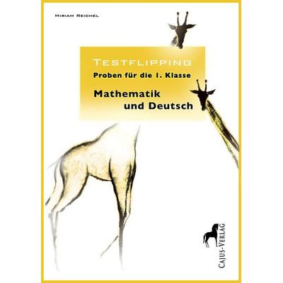 Testflipping. Proben für die erste Klasse.Mathematik & Deutsch, Taschenbuch von Miriam Reichel, Cajus Verlag, 978-3-945176-02-3