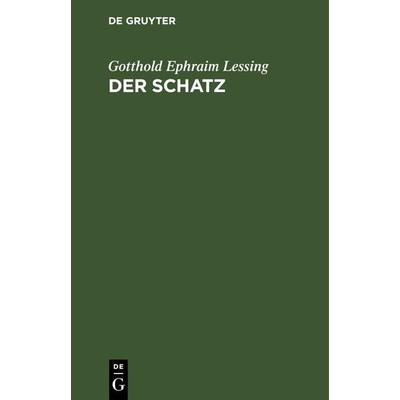 Der Schatz, Gebundene Ausgabe von Gotthold Ephraim Lessing, De Gruyter, 978-3-11-267647-9