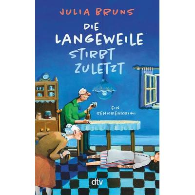 Die Langeweile stirbt zuletzt, Taschenbuch von Julia Bruns, dtv, 978-3-423-22000-2