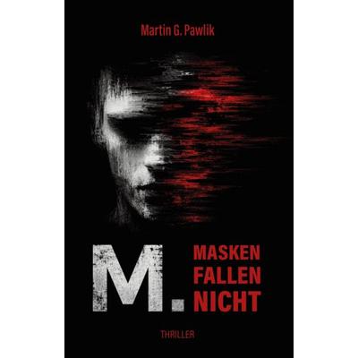 M. Masken fallen nicht, Taschenbuch von Martin G. Pawlik, Verlagshaus Schlosser, 978-3-7581-0343-8