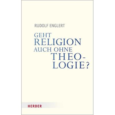 Geht Religion auch ohne Theologie?, Taschenbuch von Rudolf Englert, Herder, 978-3-451-38720-3