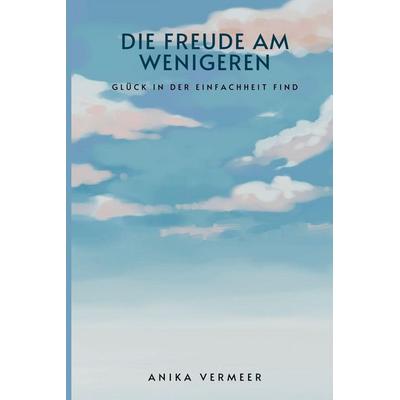 Die Freude am Weniger, Taschenbuch von Anika Vermeer, Alpha Editions, 978-93-6292-448-3