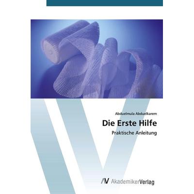 Die Erste Hilfe, Taschenbuch von Abduelmula Abduelkarem, AV Akademikerverlag, 978-620-2-22600-4