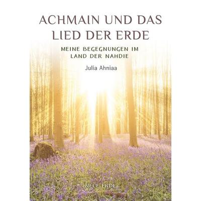 Achmain und das Lied der Erde, Taschenbuch von Julia Ahniaa, Neue Erde, 978-3-89060-133-5