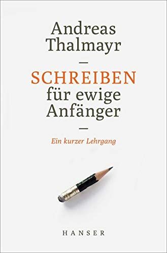 Andreas Thalmayr - Schreiben für ewige Anfänger: Ein kurzer Lehrgang - Preis vom 10.10.2026 11:48:34 h