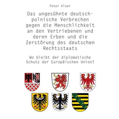 Das ungesühnte deutsch-polnische Verbrechen gegen die Menschlichkeit an den Vertriebenen und deren Erben und die Zerstörung des deutschen