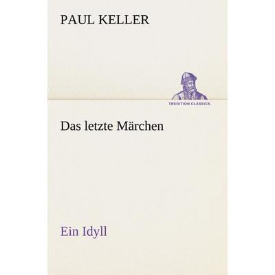 Das letzte Märchen, Taschenbuch von Paul Keller, Tredition, 978-3-8424-6886-3