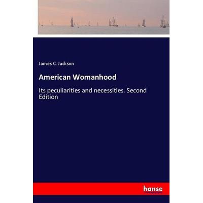 American Womanhood, Taschenbuch von James C. Jackson, Hansebooks, 978-3-337-86518-4
