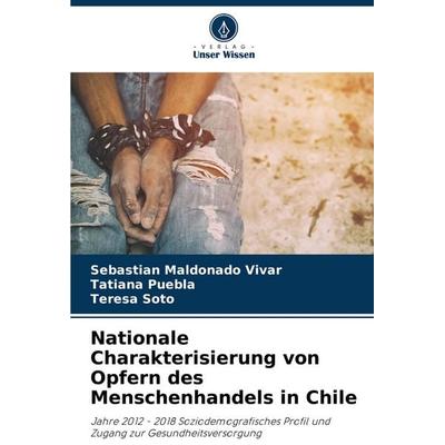 Nationale Charakterisierung von Opfern des Menschenhandels in Chile, Taschenbuch von Sebastián Maldonado Vivar,Tatiana Puebla,Teresa Soto, Verlag