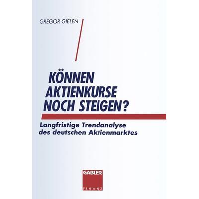 Können Aktienkurse noch steigen?, Taschenbuch von Gregor Gielen, Betriebswirtschaftlicher Verlag Gabler, 978-3-409-14844-3