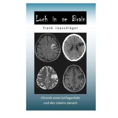 Loch in se Brain, Taschenbuch von Frank Repschläger, BoD – Books on Demand, 978-3-7494-1034-7