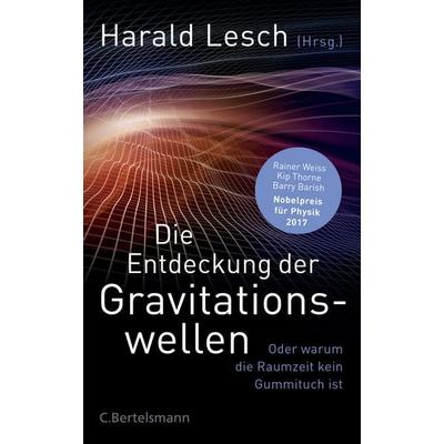 Die Entdeckung der Gravitationswellen, Gebundene Ausgabe von , C.Bertelsmann, 978-3-570-10348-7