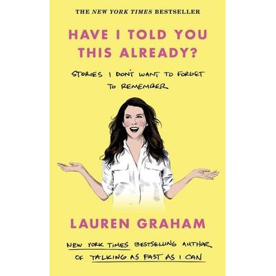 Have I Told You This Already?, Taschenbuch von Lauren Graham, Little, Brown Book Group, 978-0-349-01765-5