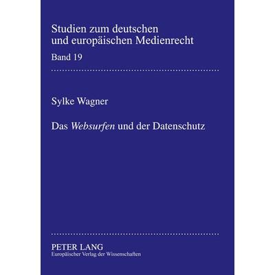 Das 'Websurfen' und der Datenschutz, Taschenbuch von Sylke Wagner, Peter Lang GmbH, Internationaler Verlag der Wissenschaften, 978-3-631-55236-0