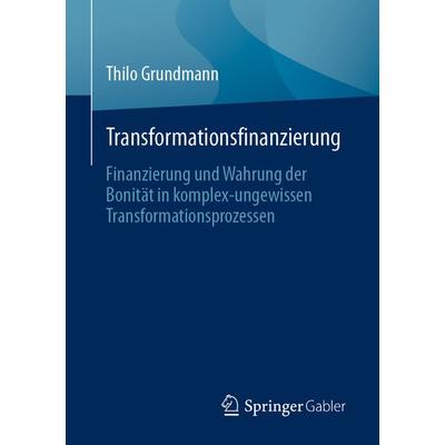 Transformationsfinanzierung, Taschenbuch von Thilo Grundmann, Springer Berlin, 978-3-662-67382-9