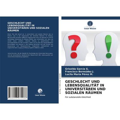 Geschlecht und Lebensqualität in Universitären und Sozialen Räumen, Taschenbuch von Griselda Garcia G.,Francisco Bermúdez J.,Lucila María Pérez M.,