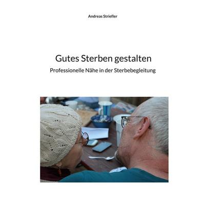 Gutes Sterben gestalten, Taschenbuch von Andreas Striefler, BoD – Books on Demand, 978-3-695-19881-8