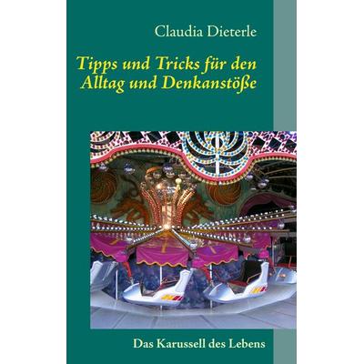 Tipps und Tricks für den Alltag und Denkanstöße, Taschenbuch von Claudia Dieterle, BoD – Books on Demand, 978-3-7322-4626-7
