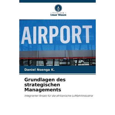 Grundlagen des strategischen Managements, Taschenbuch von Daniel Nsenga K., Verlag Unser Wissen, 978-620-9-22270-2