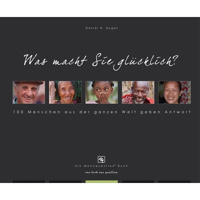 Was macht Sie glücklich?, Taschenbuch von Daniel R. Gygax, Monoquestion Ag, 978-3-905832-15-0