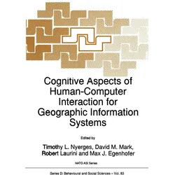 Cognitive Aspects of Human-Computer Interaction for Geographic Information Systems, Fachbücher von David M. Mark, Robert Laurini, Max J. Egenhofer, Timothy L. Nyerges