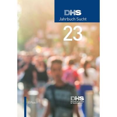 DHS Jahrbuch Sucht 2023, Gebundene Ausgabe von , Pabst Science Publishers
